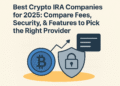 Best Crypto IRA Companies for 2025: Compare Fees, Security, & Features to Pick the Right Provider Best Crypto IRA Companies for 2025: Compare Fees, Security, & Features to Pick the Right Provider